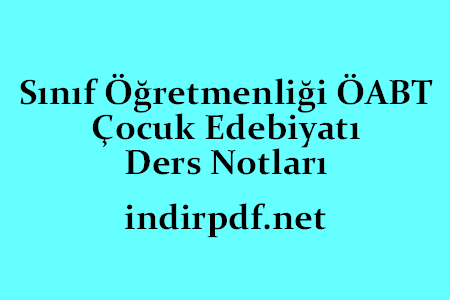 Sınıf Öğretmenliği ÖABT Çocuk Edebiyatı Ders Notları PDF İndir