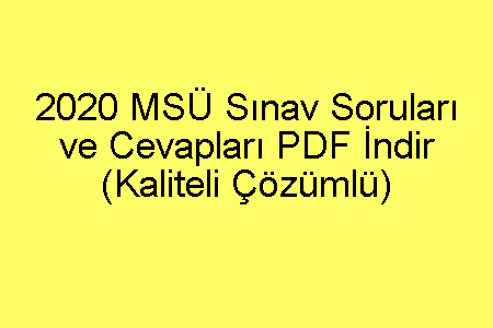 2020 MSÜ Sınav Soruları ve Cevapları PDF İndir (Kaliteli Çözümlü)