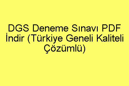 DGS Deneme Sınavı PDF İndir (Türkiye Geneli Kaliteli Çözümlü)