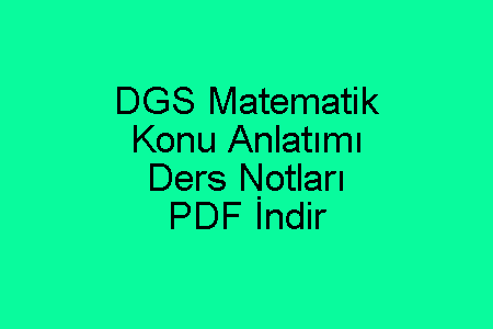 DGS Matematik Konu Anlatımı ve Ders Notları