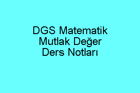 DGS Matematik Mutlak Değer Ders Notları