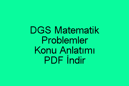 DGS Matematik Problemler Konu Anlatımı PDF İndir