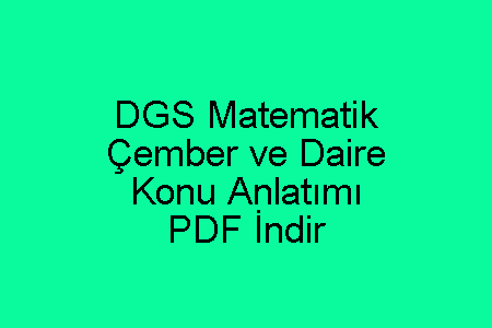 DGS Matematik Çember ve Daire Konu Anlatımı