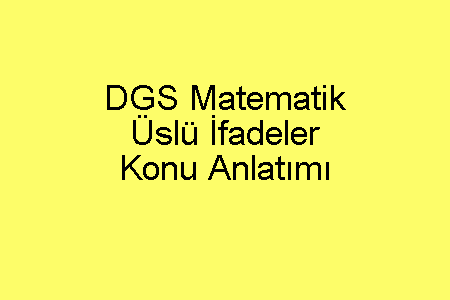 DGS Matematik Üslü İfadeler Konu Anlatımı