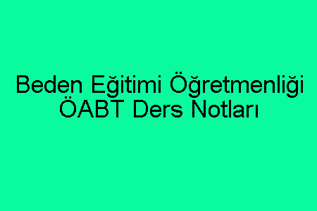 Beden Eğitimi Öğretmenliği ÖABT Ders Notları