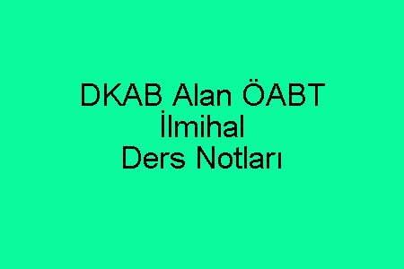 DKAB Alan ÖABT İlmihal Ders Notları