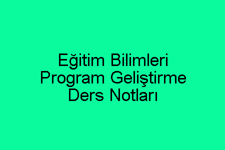 Eğitim Bilimleri Program Geliştirme Ders Notları