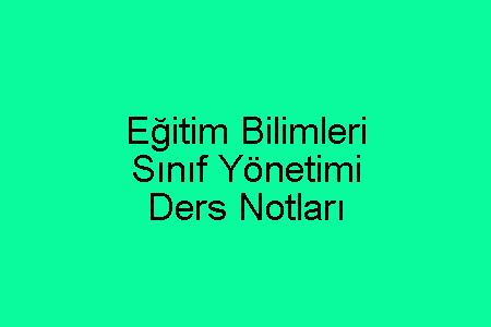 Eğitim Bilimleri Sınıf Yönetimi Ders Notları