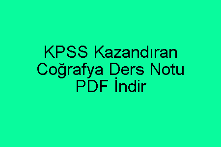 KPSS Kazandıran Coğrafya Ders Notu