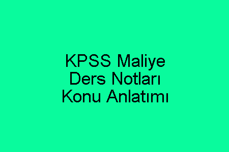 KPSS Maliye Ders Notları ve Konu Anlatımı