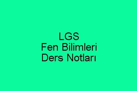 LGS Fen Bilimleri Ders Notları