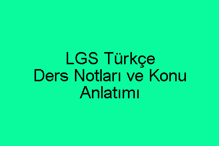 LGS Türkçe Ders Notları ve Konu Anlatımı