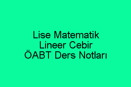 Lise Matematik Lineer Cebir ÖABT Ders Notları