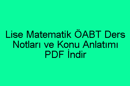 Lise Matematik ÖABT Ders Notları ve Konu Anlatımı PDF İndir