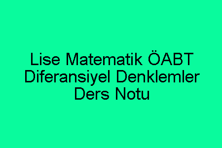 Lise Matematik ÖABT Diferansiyel Denklemler Ders Notu