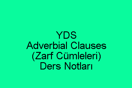 YDS Adverbial Clauses Ders Notları