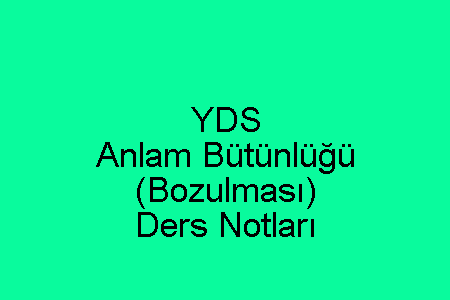 YDS Anlam Bütünlüğü (Bozulması) Ders Notları