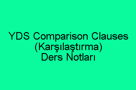 YDS Comparison Clauses (Karşılaştırma) Ders Notları