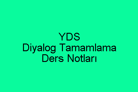 YDS Diyalog Tamamlama Ders Notları