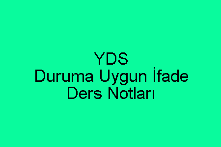 YDS Duruma Uygun İfade Ders Notları