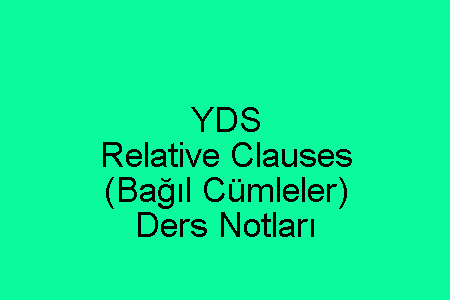 YDS Relative Clauses (Bağıl Cümleler) Ders Notları