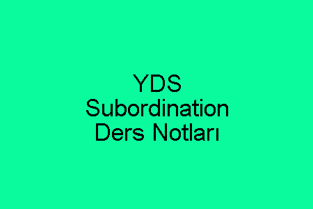 YDS Subordination Ders Notları