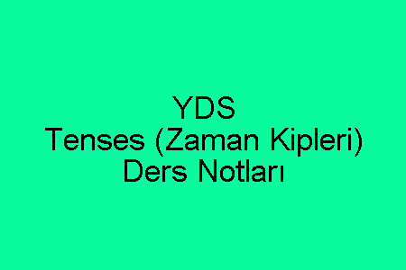 YDS Tenses (Zaman Kipleri) Ders Notları