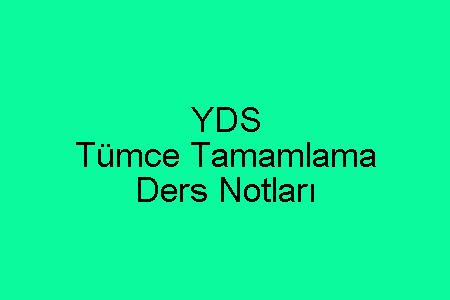 YDS Tümce Tamamlama Ders Notları