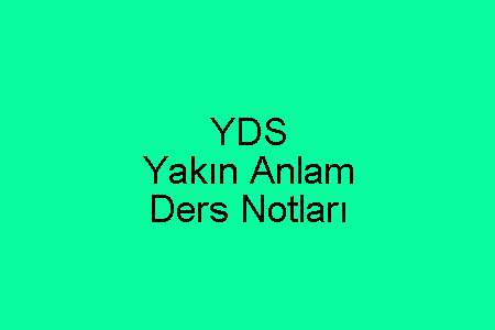 YDS Yakın Anlam Ders Notları