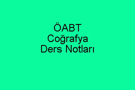 ÖABT Coğrafya Ders Notları