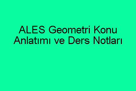 ALES Geometri Konu Anlatımı ve Ders Notları