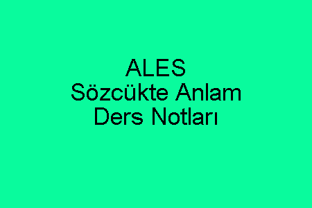 ALES Sözcükte Anlam Ders Notları