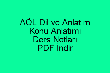 AÖL Dil ve Anlatım Konu Anlatımı ve Ders Notları