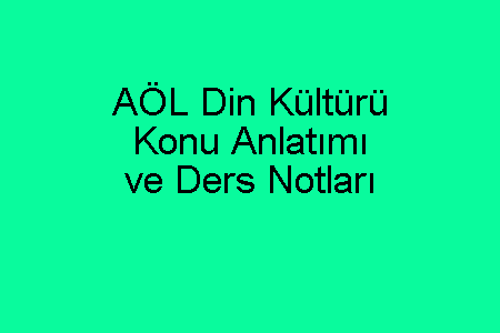 AÖL Din Kültürü Konu Anlatımı ve Ders Notları