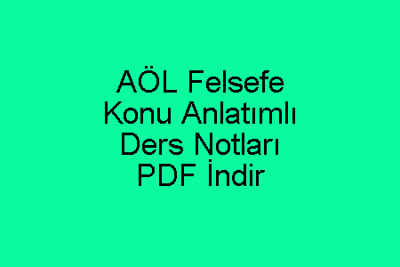 AÖL Felsefe Konu Anlatımı ve Ders Notları PDF İndir