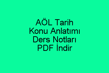 AÖL Tarih Konu Anlatımı ve Ders Notları PDF İndir