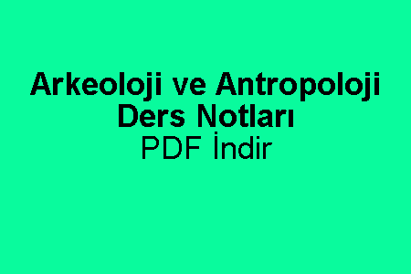 Arkeoloji ve Antropoloji Ders Notları