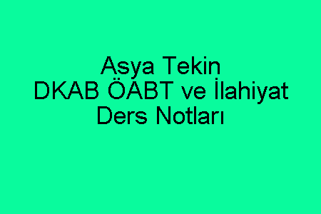 Asya Tekin DKAB ÖABT ve İlahiyat Ders Notları