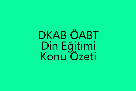 DKAB ÖABT Din Eğitimi Konu Özeti