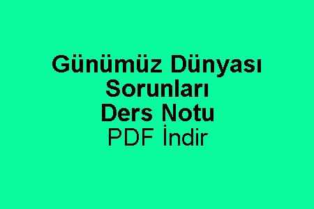 Günümüz Dünyası Sorunları Ders Notu