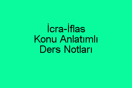 İcra-İflas Konu Anlatımlı Ders Notları