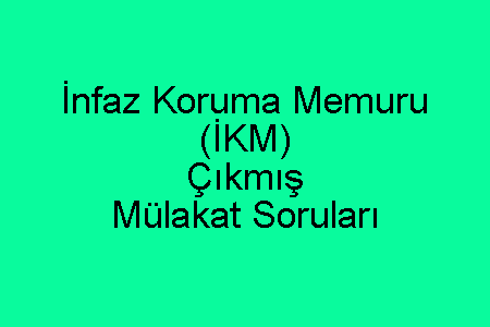 İnfaz Koruma Memuru (İKM) Çıkmış Mülakat Soruları