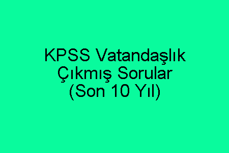 KPSS Vatandaşlık Çıkmış Sorular