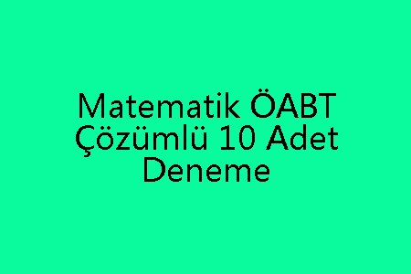 Matematik ÖABT Çözümlü 10 Adet Deneme