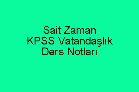 Sait Zaman KPSS Vatandaşlık-Anayasa Ders Notları