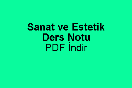 Sanat ve Estetik Kısa Özet Ders Notu