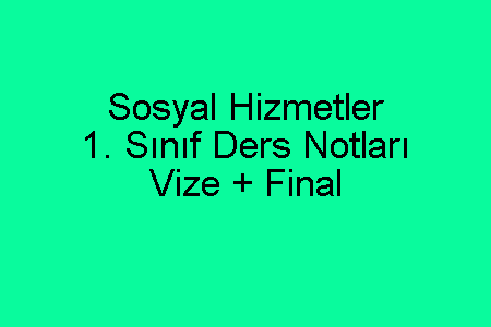 Sosyal Hizmetler 1. Sınıf Ders Notları