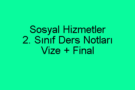 Sosyal Hizmetler 2. Sınıf Ders Notları