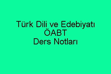 Türk Dili ve Edebiyatı ÖABT Ders Notları