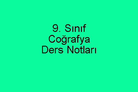 9. Sınıf Coğrafya Ders Notları